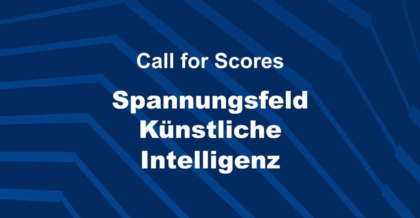 Sujet Call for Scores: "Spannungsfeld künstliche Intelligenz"